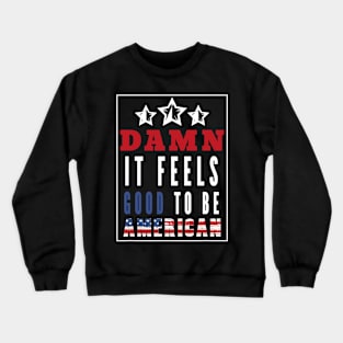 Damn It Feels Good To Be American Crewneck Sweatshirt